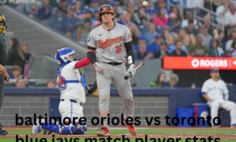 baltimore orioles vs toronto blue jays match player stats